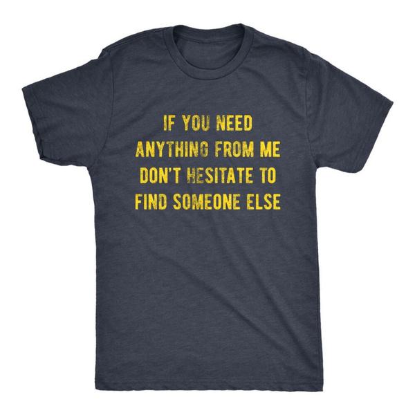 Mens If You Need Anything From Me Find Someone Else T Shirt Crew Neck Graphic Tee Funny Humor Saying Casual Wear S разноцветный