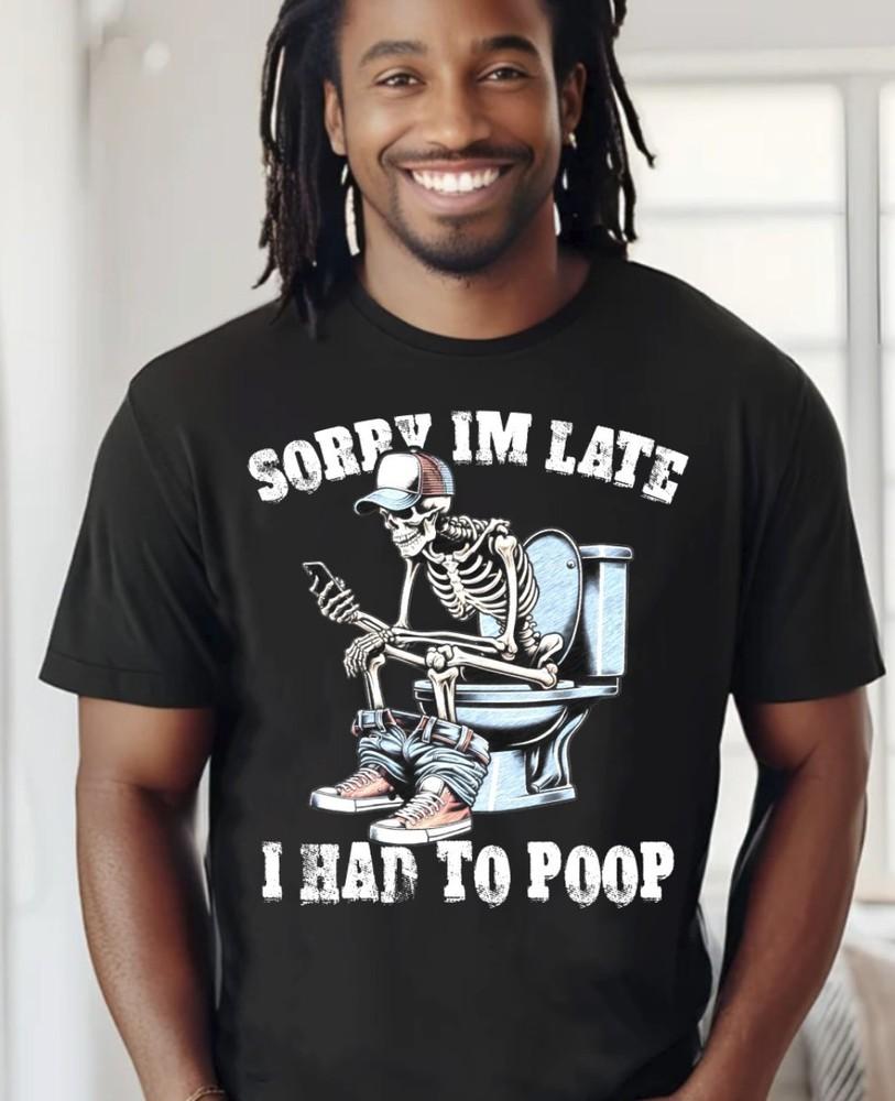 Sorry Im Late I Had to Poop Funny Black T-Shirt, S-5XL Unisex T-Shirt M