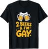2 Beers & I'm Gay - Funny LGBTQ+ Humor Pride Drinking Quote T-Shirt Unisex T-Shirt