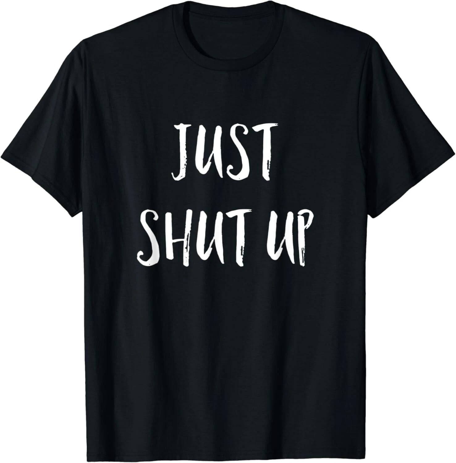 Funny Sarcastic Just Shut Up I Hate People Gifts Unisex T-Shirt 3XL