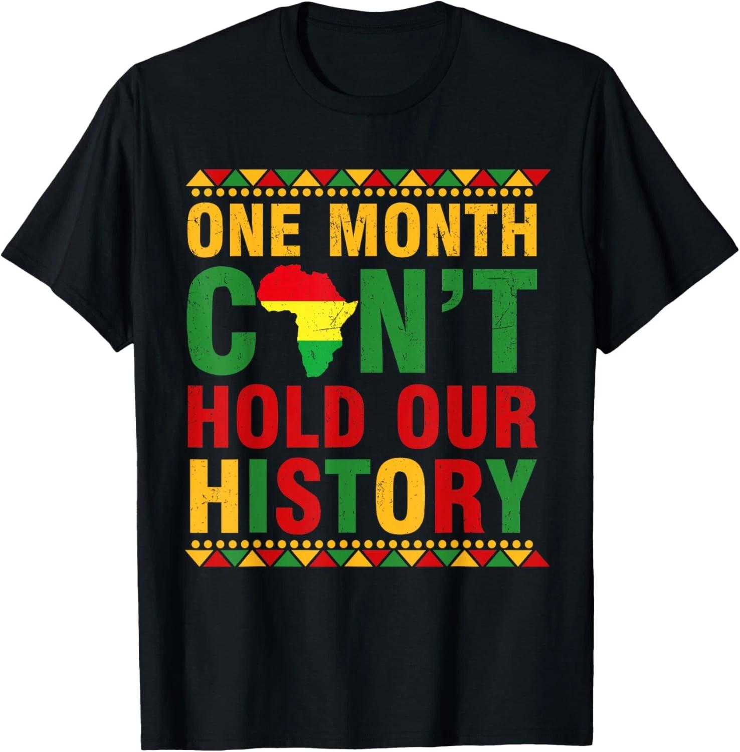 African Black History Month One Month Can t Hold Our History T shirt S