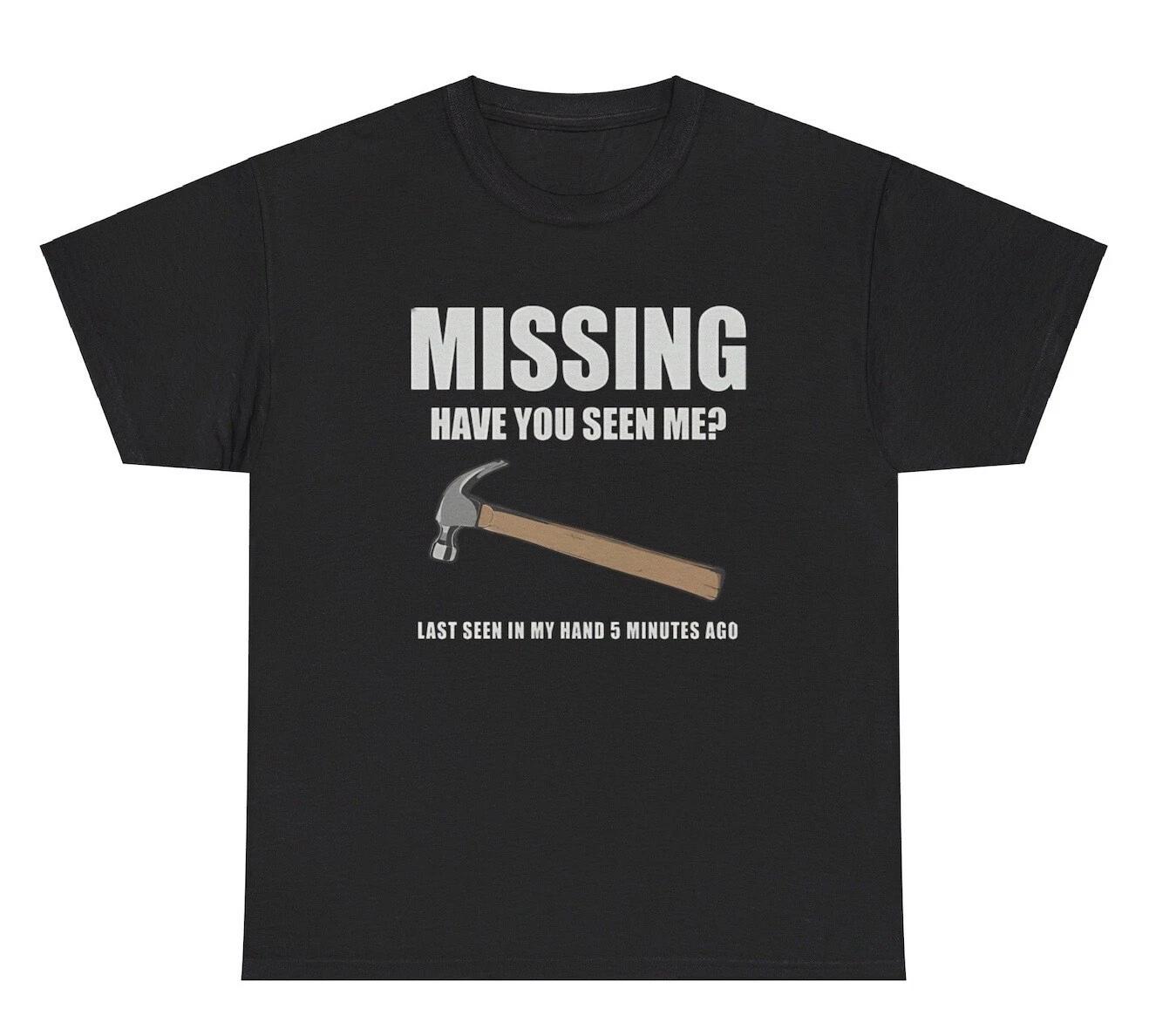 Missing Have You Seen Me Hammer T Shirt Funny Dad Fathers Day Gag Gift Humor Tee XXXXL