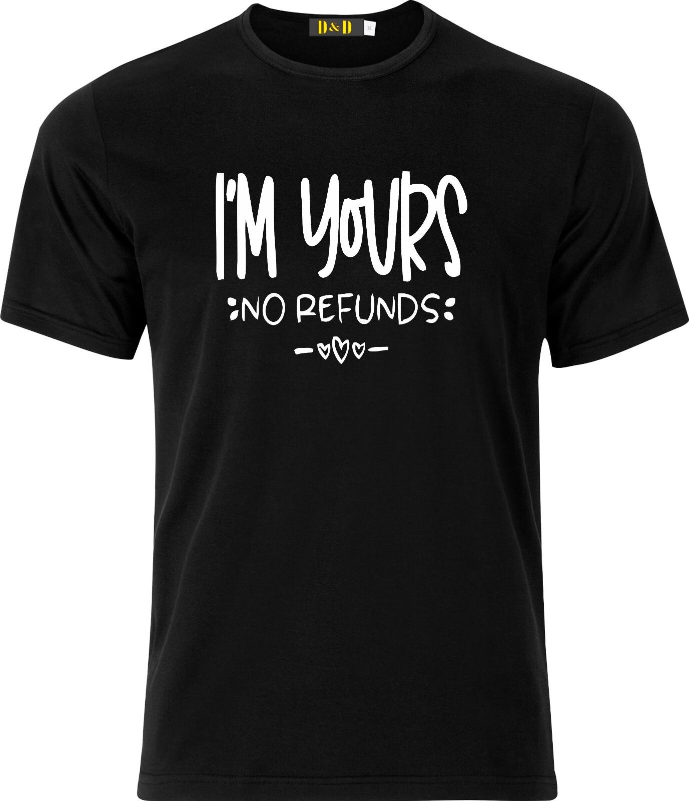 I m yours No Refunds Funny Adult xmas gift Cotton T Shirt Mens Womens Tees Top XL