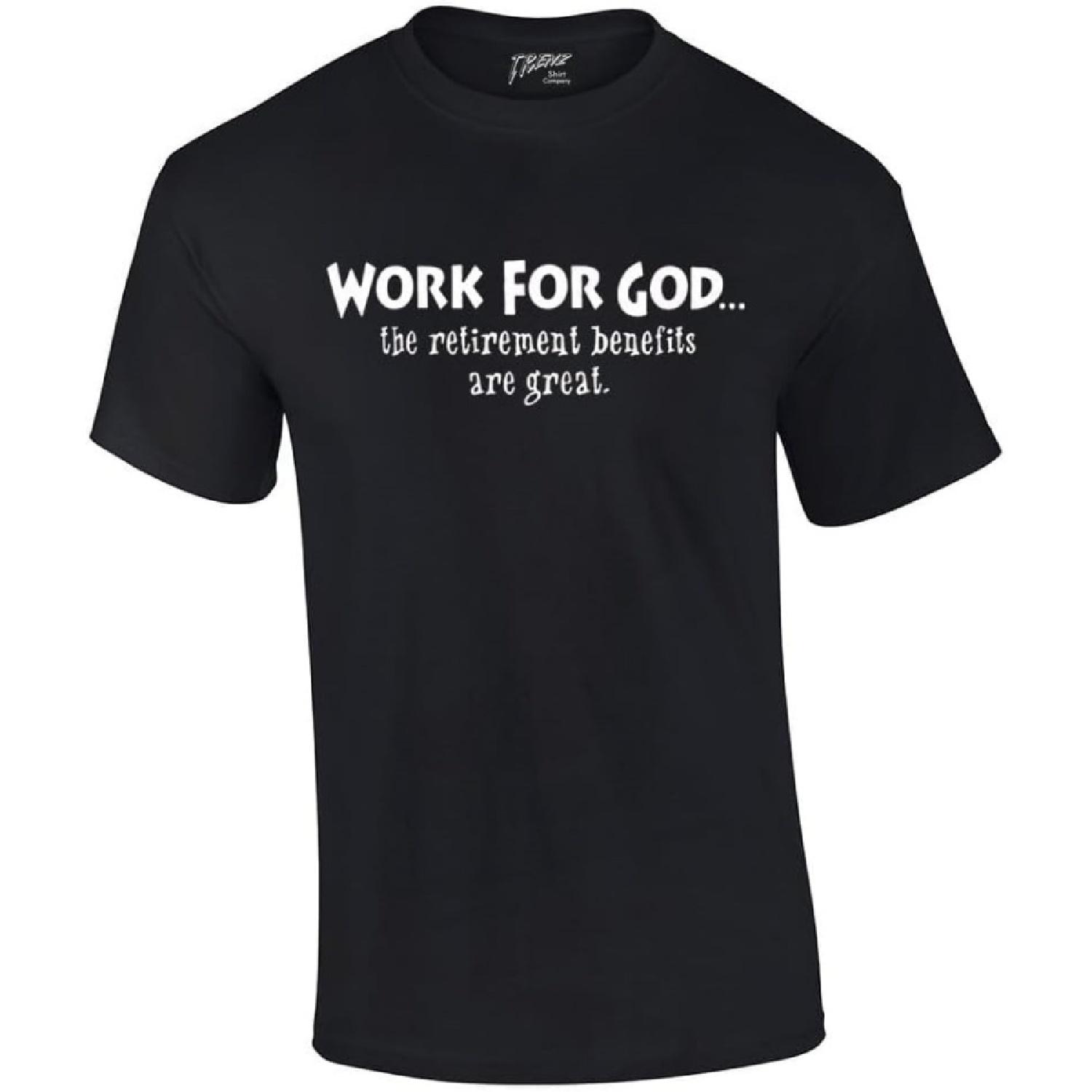 Christian T-Shirt Work For God The Benefits Are Great S