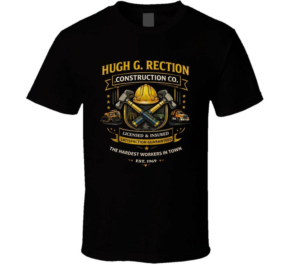 Hugh G Rection Construction Co The Hardest Workers In Town T Shirt S