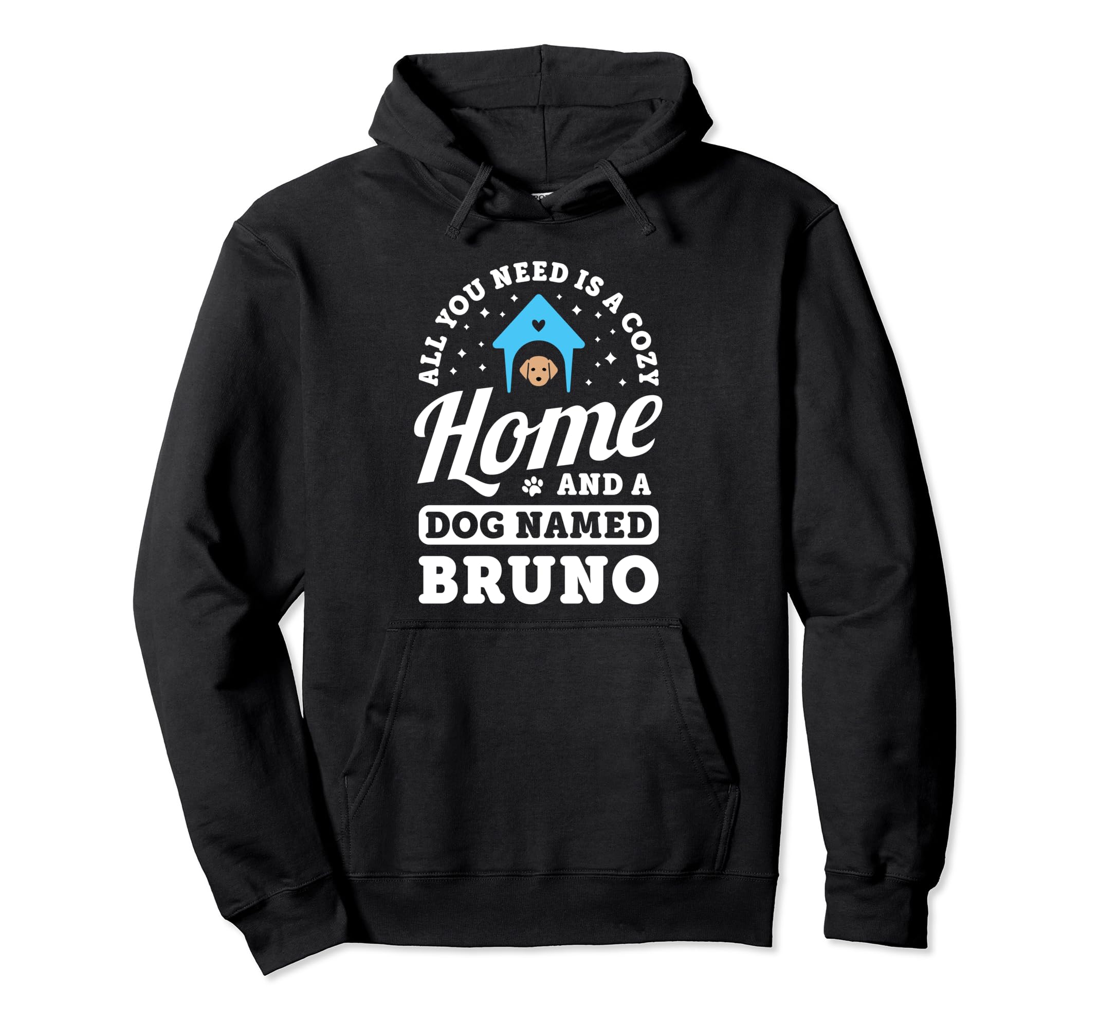 

All You Need Is A Cozy Home And A Dog Name Bruno Dogs Name Hoodie