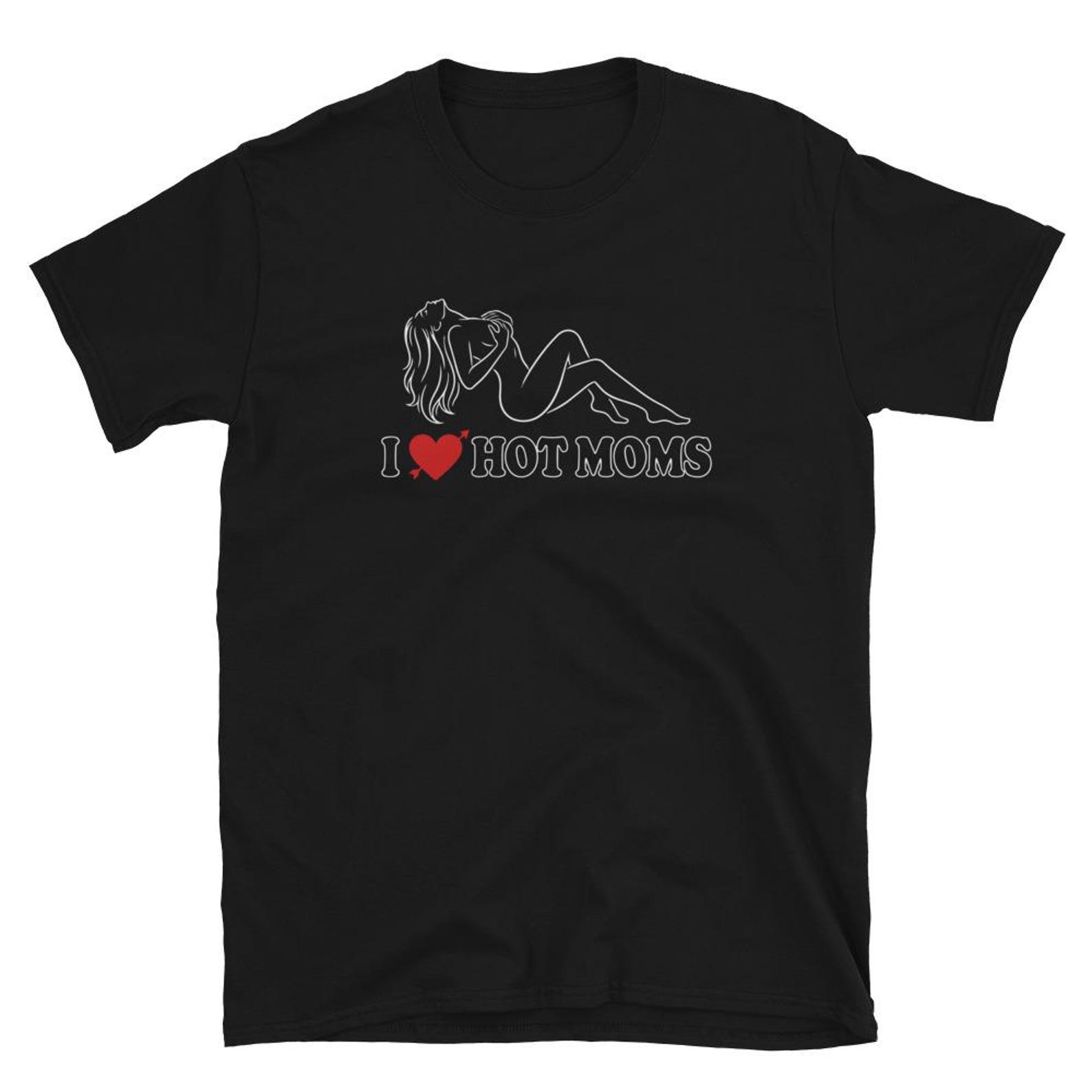 I Love Hot Moms T Shirt S