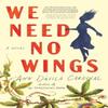 We Need No Wings by Ann Davila Cardinal Paperback Book 9781728258508