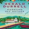 Marrying Off Mother and Other Stories by Gerald Durrell Paperback Book 9781035085255