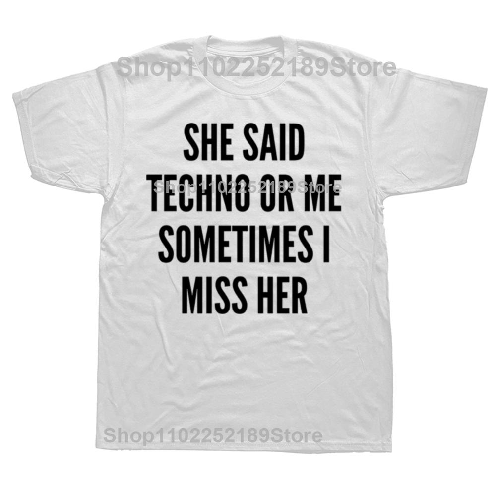 Sie sagte Techno oder ich Manchmal vermisse ich sie Schwarzes T-Shirt Wir lieben Techno Sommer T-Shirt Top Lustiger Slogan Textdruck Mode-Tee