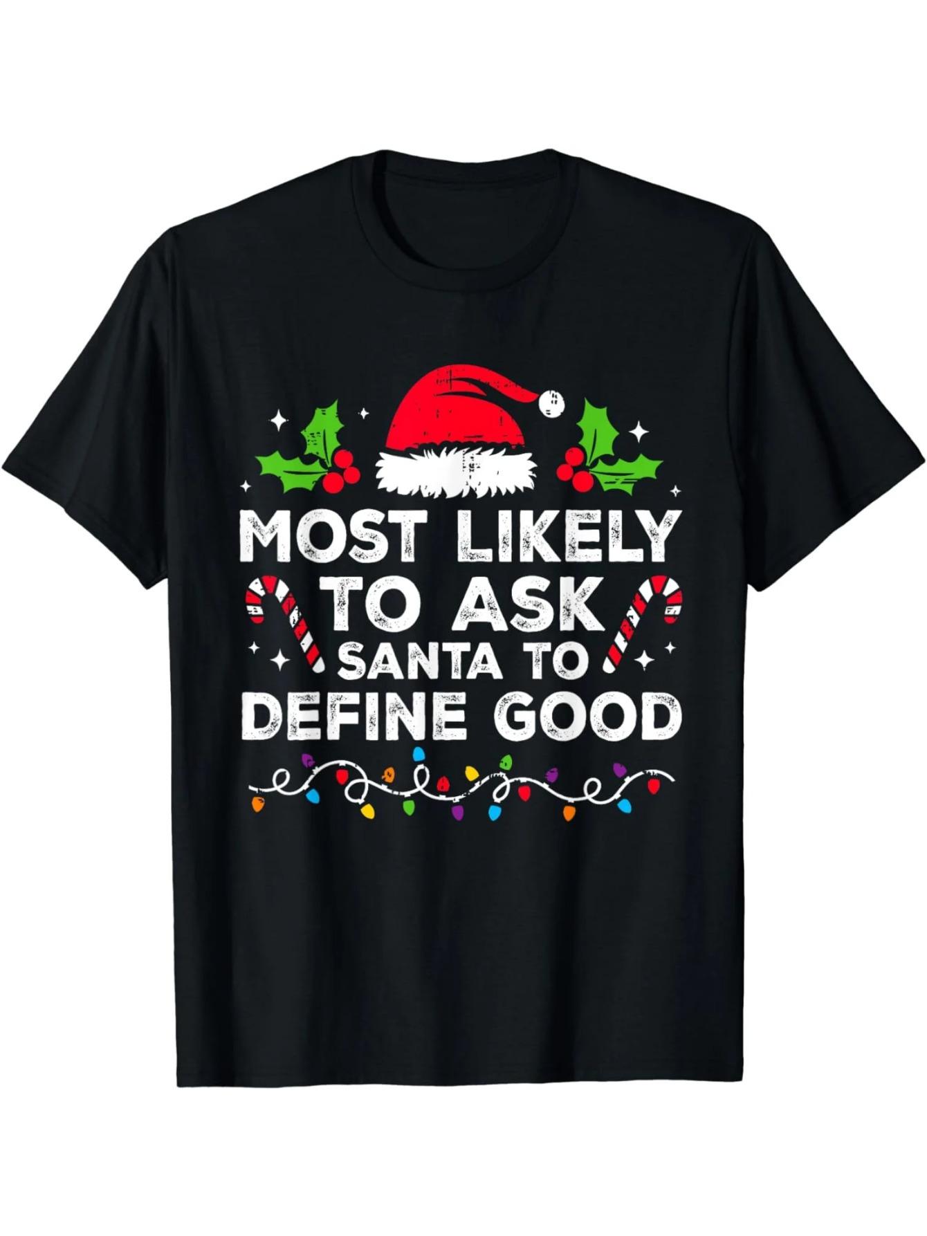 Most Likely To Ask Santa To Define Good Christmas TShirt Fun Crew Neck Holiday Tee Soft Cotton Blend Perfect S