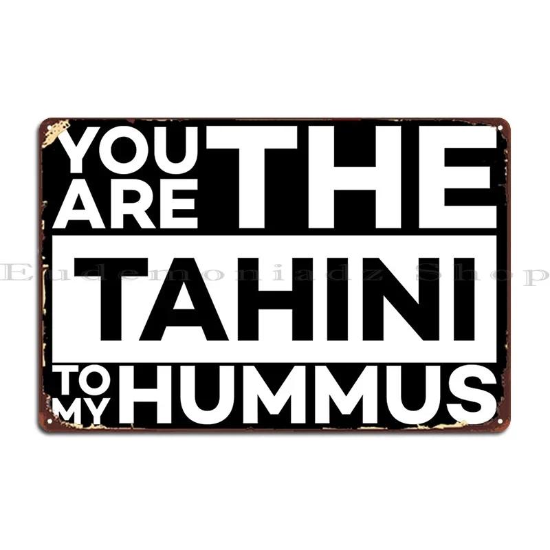 You Are The Tahini To My Hummus Vegan Food Is Love Spread Hummus Spread Love Metal Plaque Poster Designs Home Wall Cave 20x30cm（7.8x11.8inch）