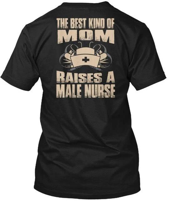 

The Best Kind Of Mom Raises A Male Nurse - T shirt Made in USA S to 5XL 2XL