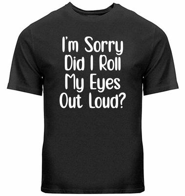 Divertente T-shirt sarcastica Sorry Did I roll my eyes out loud T-shirt Sarcasm Tee