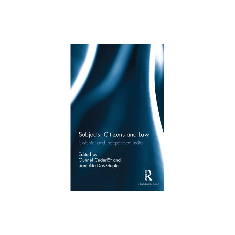 Subjects, Citizens and Law: Colonial and Independent India