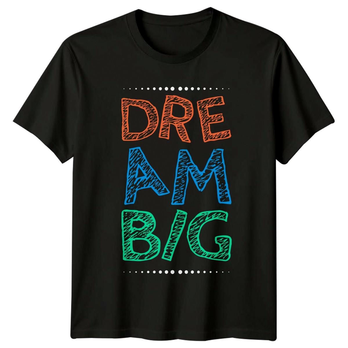 Dream Big T-Shirt Positive Quote Motivational Birthday Gift For Him And Her S