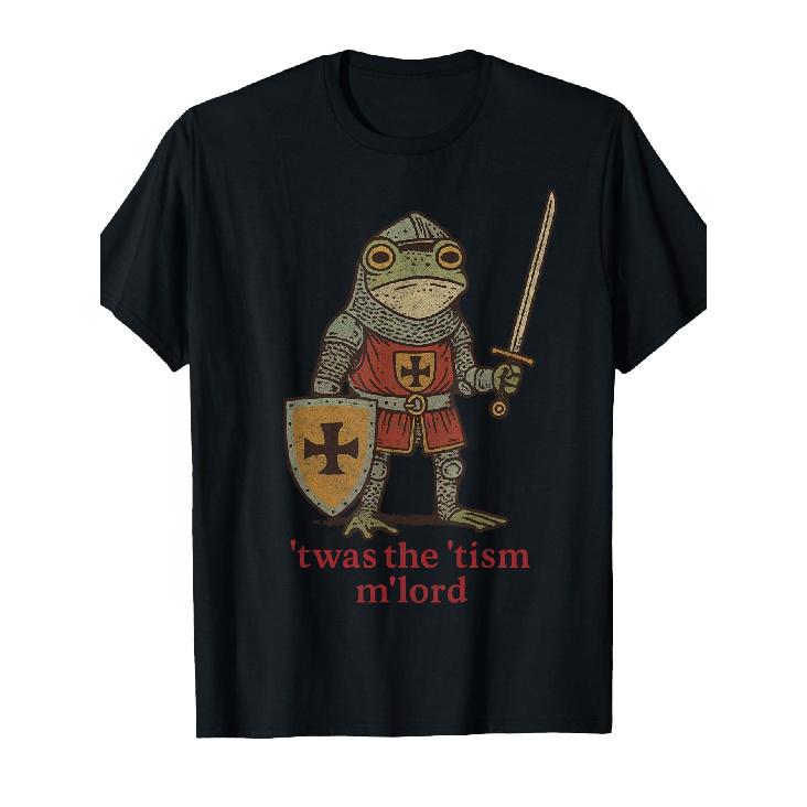 Funny T-Shirt, 'Twas The 'Tism M'Lord Medieval Knight Frog Tsim