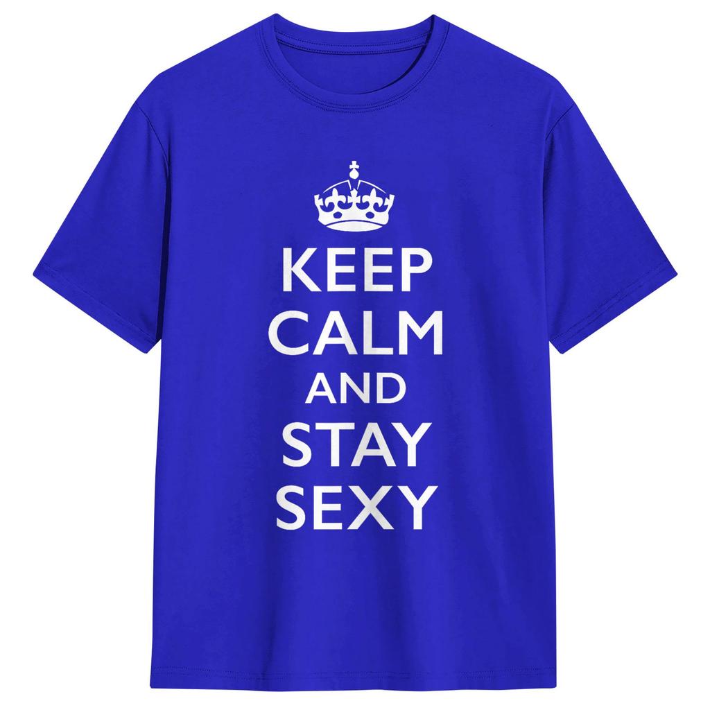 Keep Calm and Stay Sexy Unisex T Shirts Fashion Tees Short Sleeve Round Collar TShirts Pure Cotton Party Tops