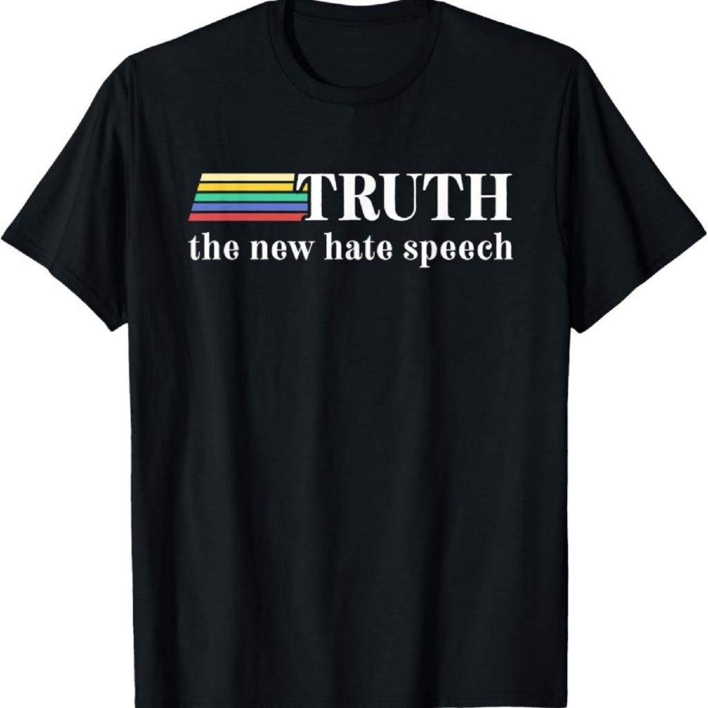 Truth The New Hate Speech Honesty Political Hater Reality T-Shirt