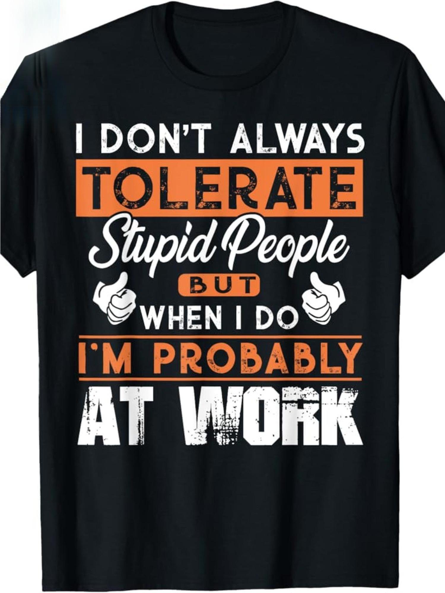 Men s Sometimes I Can t Stand Stupid People XXL