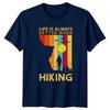 Life Is Always Better When TShirt Adventure Hiking Birthday Gift