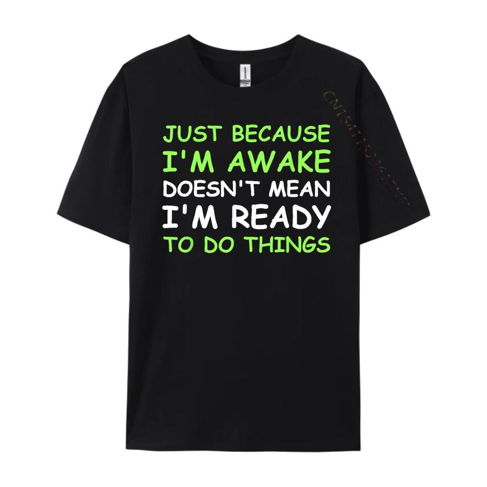 Nur weil ich wach bin Lustiger Spruch Damen Teenager Männer T-Shirts Hohe Qualität WEICH Günstig Japan Stil Buchstabendruck T-Shirts für Männer