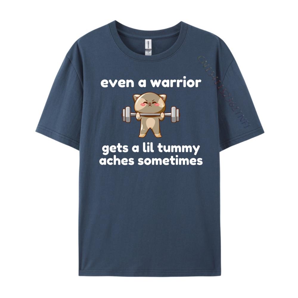 

Even A Warrior Gets A Lil Tummy Aches Sometimes Cat Luxury T Shirt Cotton Comfort Designer Clothes Men Character 4XL