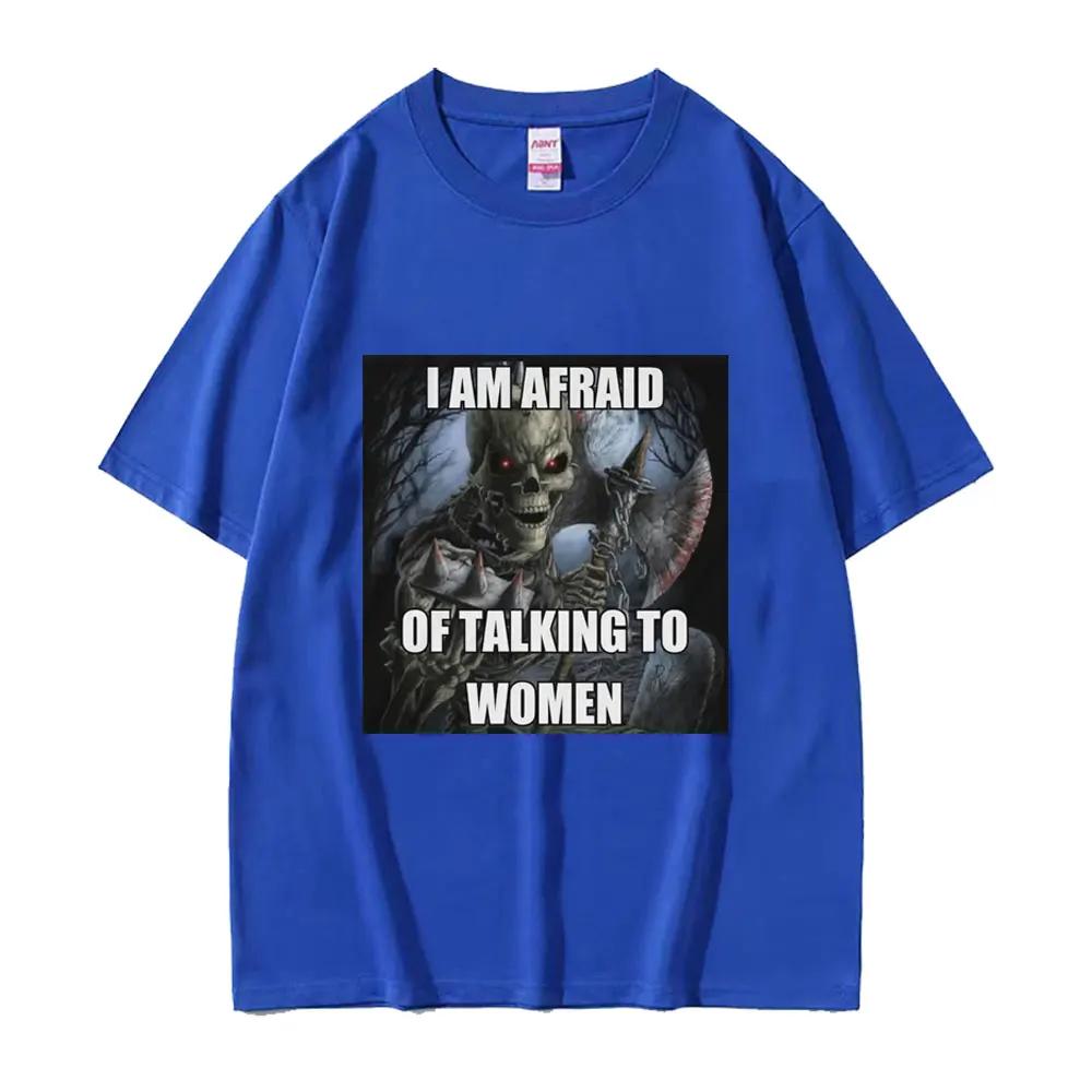Ich habe Angst, mit Frauen zu reden T-Shirts Hartes Skelett Meme Grafik Kurzarm-T-Shirts Hohe Qualität Baumwolle Übergroßes T-Shirt