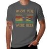 Wish You Were Beer Tshirt Casual Streetwear Short Sleeve Tee Tshirt