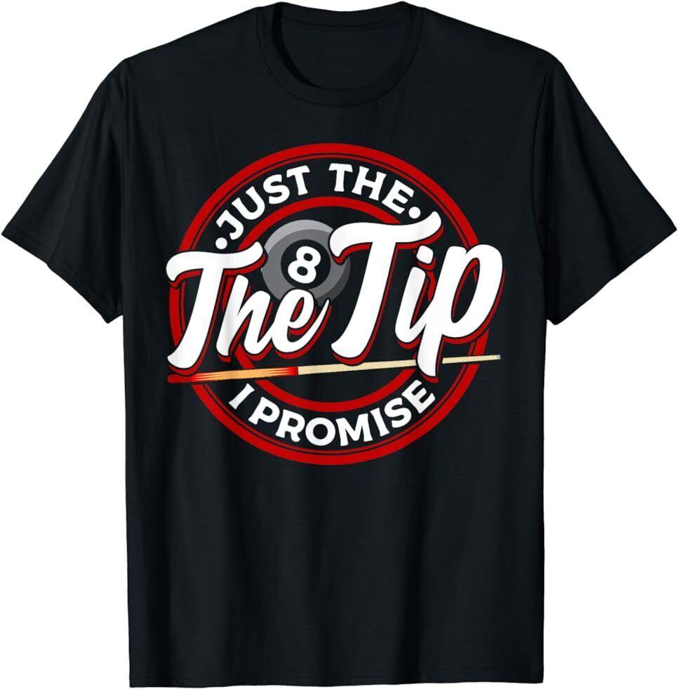 NEW LIMITED Just The Tip I Promise Funny Pool Cue Billiards Pun T-Shirt Unisex T-Shirt L