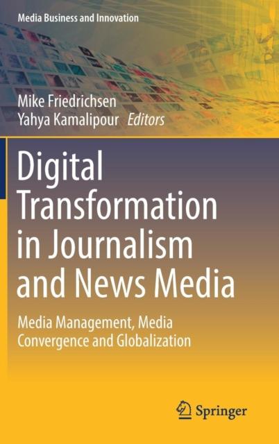 Bok Digital Transformation In Journalism and News Media : Media Management, Media Convergence and Globalization