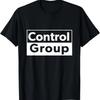 Control Group and Not the Experimental Group T-Shirt