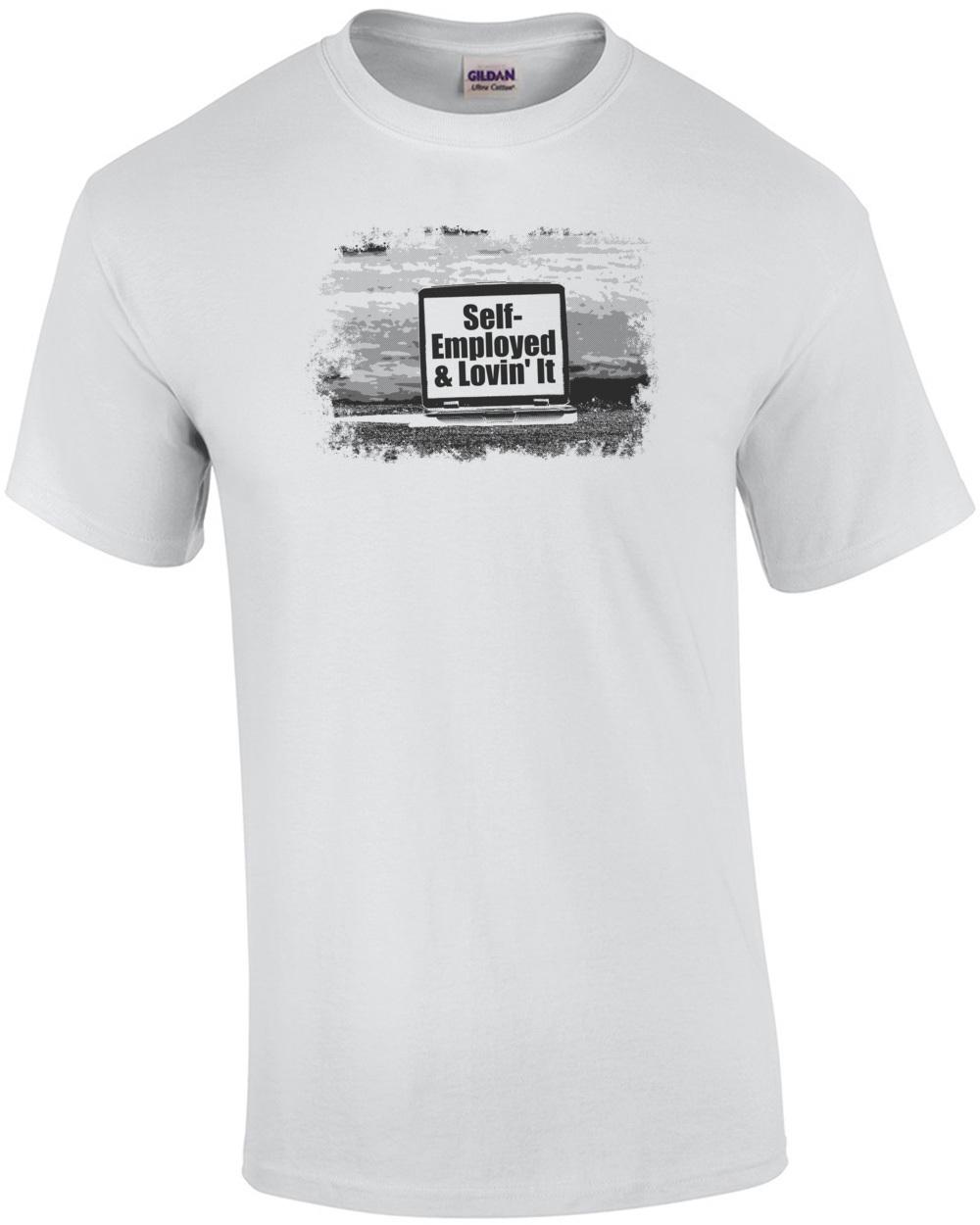 Self Employeed And Lovin It T-Shirt Unisex T-Shirt L