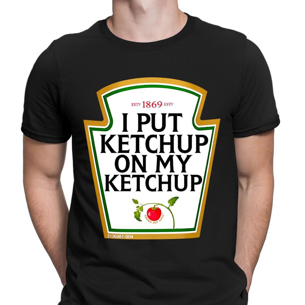 

Смешной Я Кладу Кетчуп Любителям Томатного Соуса Подарок Новинка Мужские Футболки Футболка Топ #6NE 3XL