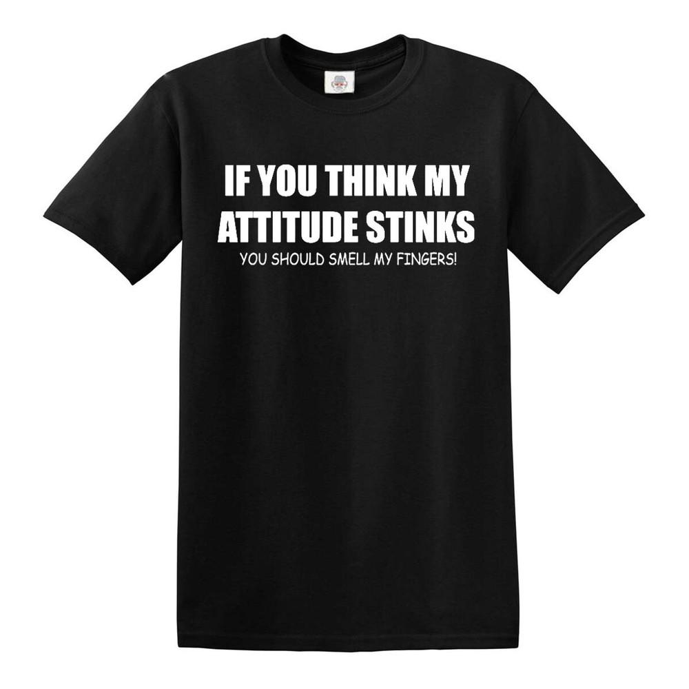 If You Think My Attitude Stinks T Shirt Unisexs Rude Funny Design Novelty Gift Tee 2XL