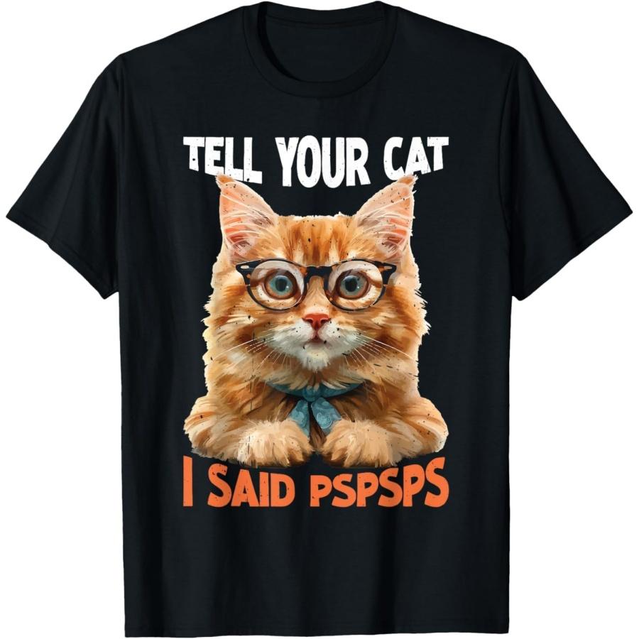 YNKING Tell Your Cat I Said Pspsps Feline Lover - T-Shirt S