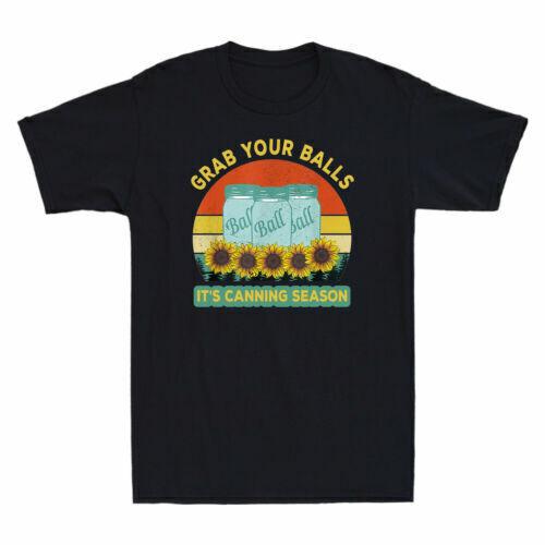 Grab Your Balls It Canning Season Funny Sayings Gag Gift Vintage Men T-shirt S