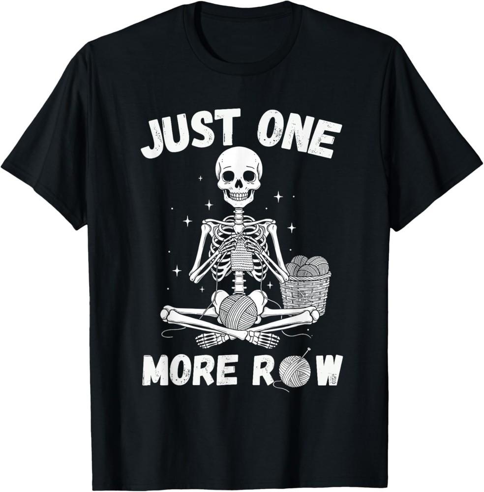 

Just One More Row – Funny Crochet Skeleton for Knitting T-Shirt 4XL