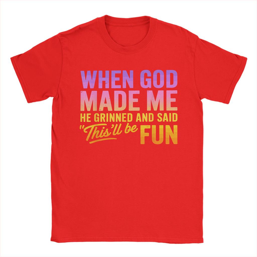 When God Made Me He Grinned And Said Thisll Be Fun Humor TShirt Summer TShirts Mens Cotton Plus Size Tees Short Sleeve Tops