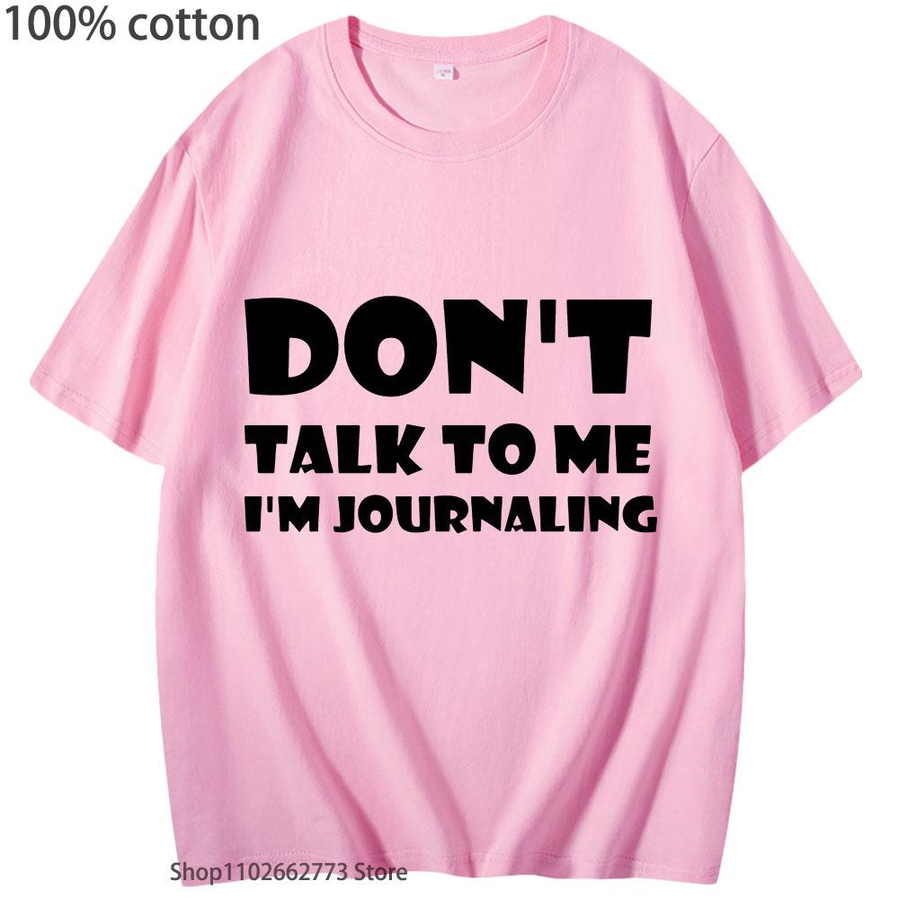 Don't Talk To Me I'm Journaling Shirts Funny Text T-Shirts 100%Cotton Clothes Kawaii Clothes Unisex Casaul Y2k Top Women Men