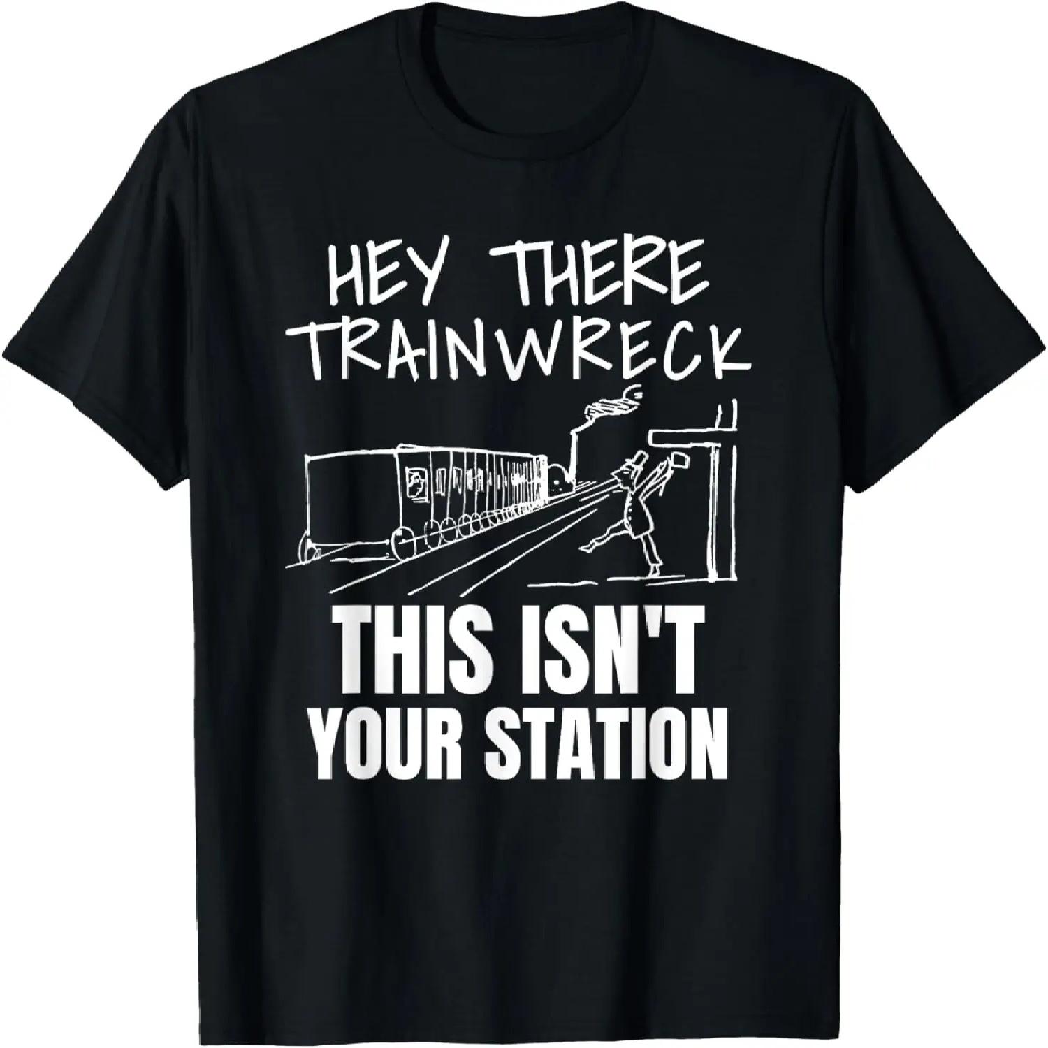 Hey There Trainwreck This Isn t Your Station T-Shirt S