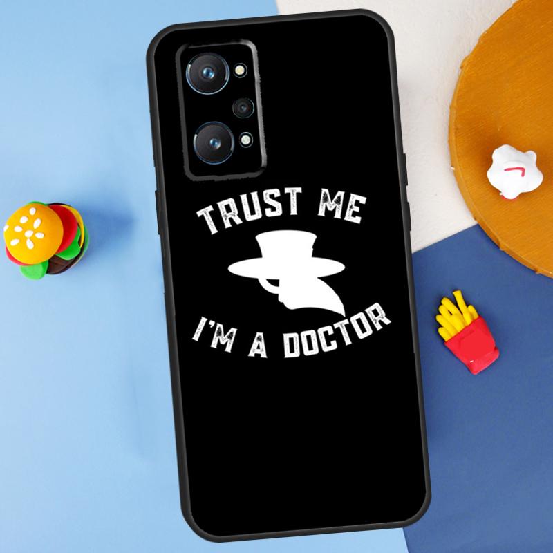 Trust Me I'm A Doctor For Realme GT7 Pro GT 6T 6 5 C67 C61 C55 C53 C51 C21Y C25S C75 10 11 12 13 14 Pro Plus Case