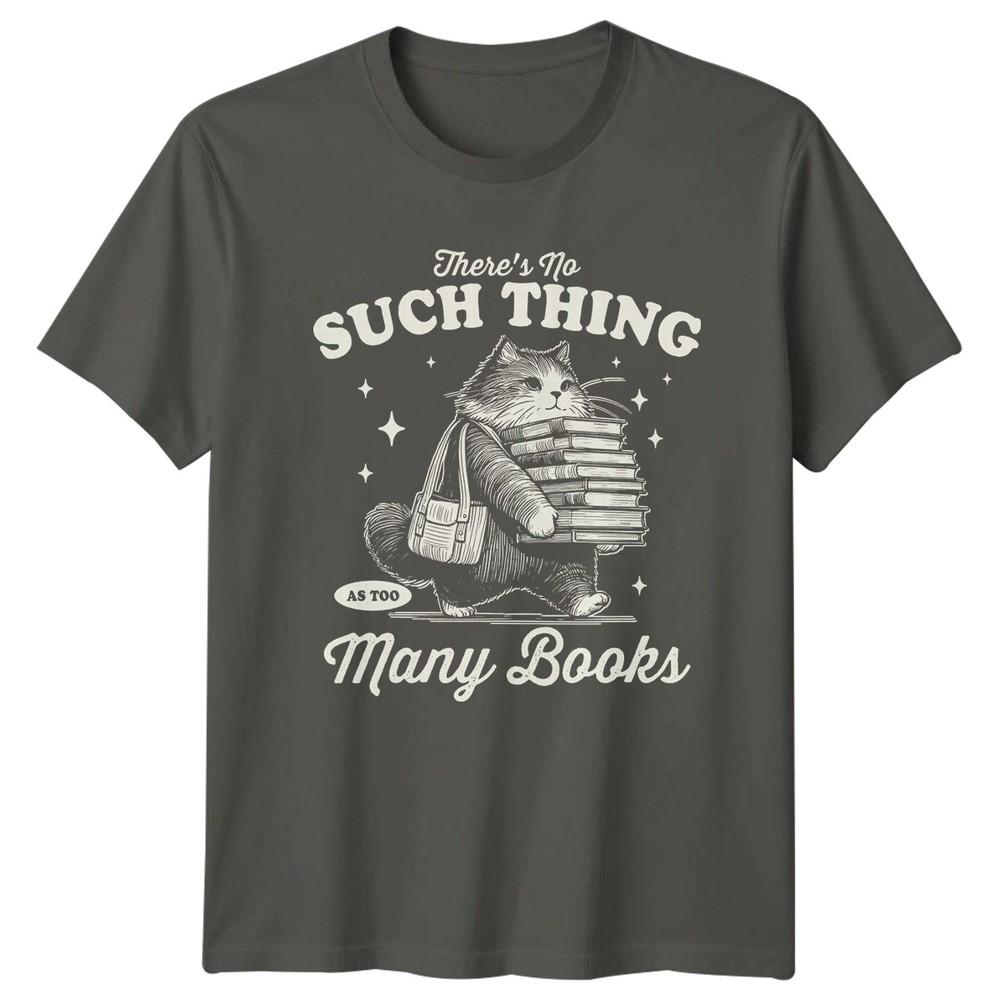 Theres No Such Thing As Too TShirt Cat Reading Bookworm S