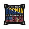 Decorative Pillowcase I Am From Bosnia Take Me To America  Merch Home  Pillow Case Cover Square Style Multiple Sizes