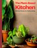 The The Plant-Based Kitchen : Delicious Recipes for Healthy Eating Book