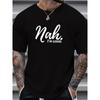 European Sizes Nah I'm Good Print, Men's Trendy Comfy T-shirt, Casual Stretchy Breathable Tee For Summer, Men's Clothing