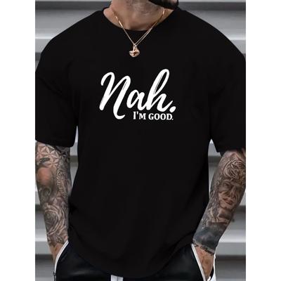 European Sizes Nah I'm Good Print, Men's Trendy Comfy T-shirt, Casual Stretchy Breathable Tee For Summer, Men's Clothing