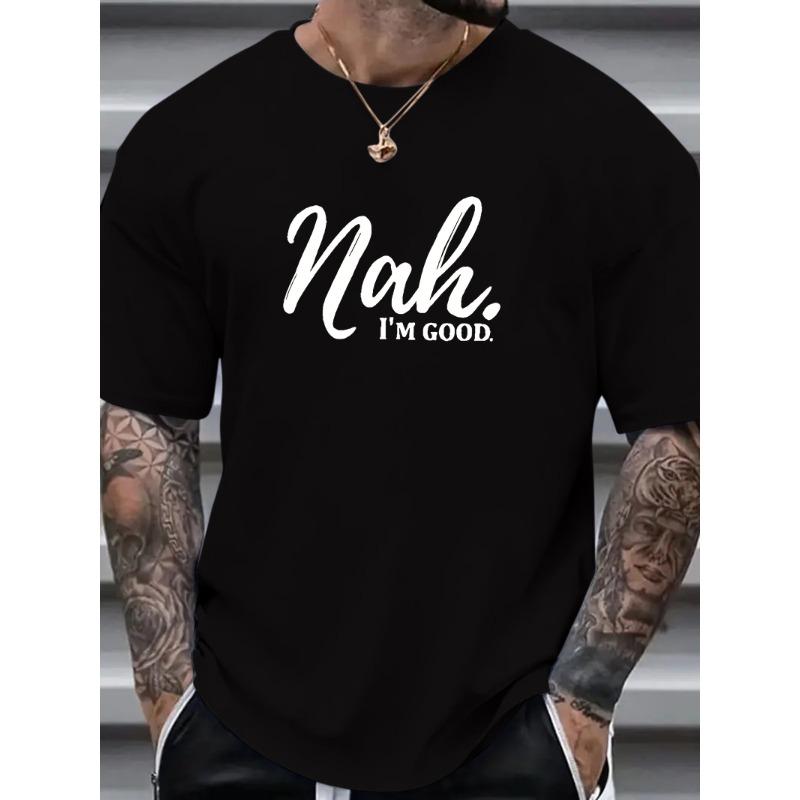 

European sizes Nah I m Good Print, Men s Trendy Comfy T-shirt, Casual Stretchy Breathable Tee For Summer, Men s Clothing L чорний