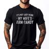 Its Not Easy Being My Wifes Arm Candy Retro Funny Husband Graphic Tees Men Woman Funny Gifts