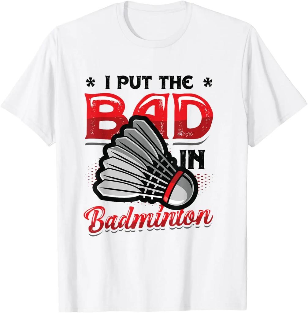 I Put The Bad in Badminton TShirt  Badminton Player Tee Cotton Shirts for Men Graphic T Shirts Streetwear Camisas
